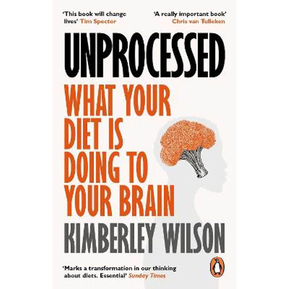 Unprocessed: What Your Diet Is Doing to Your Brain (Paperback) - Kimberley Wilson